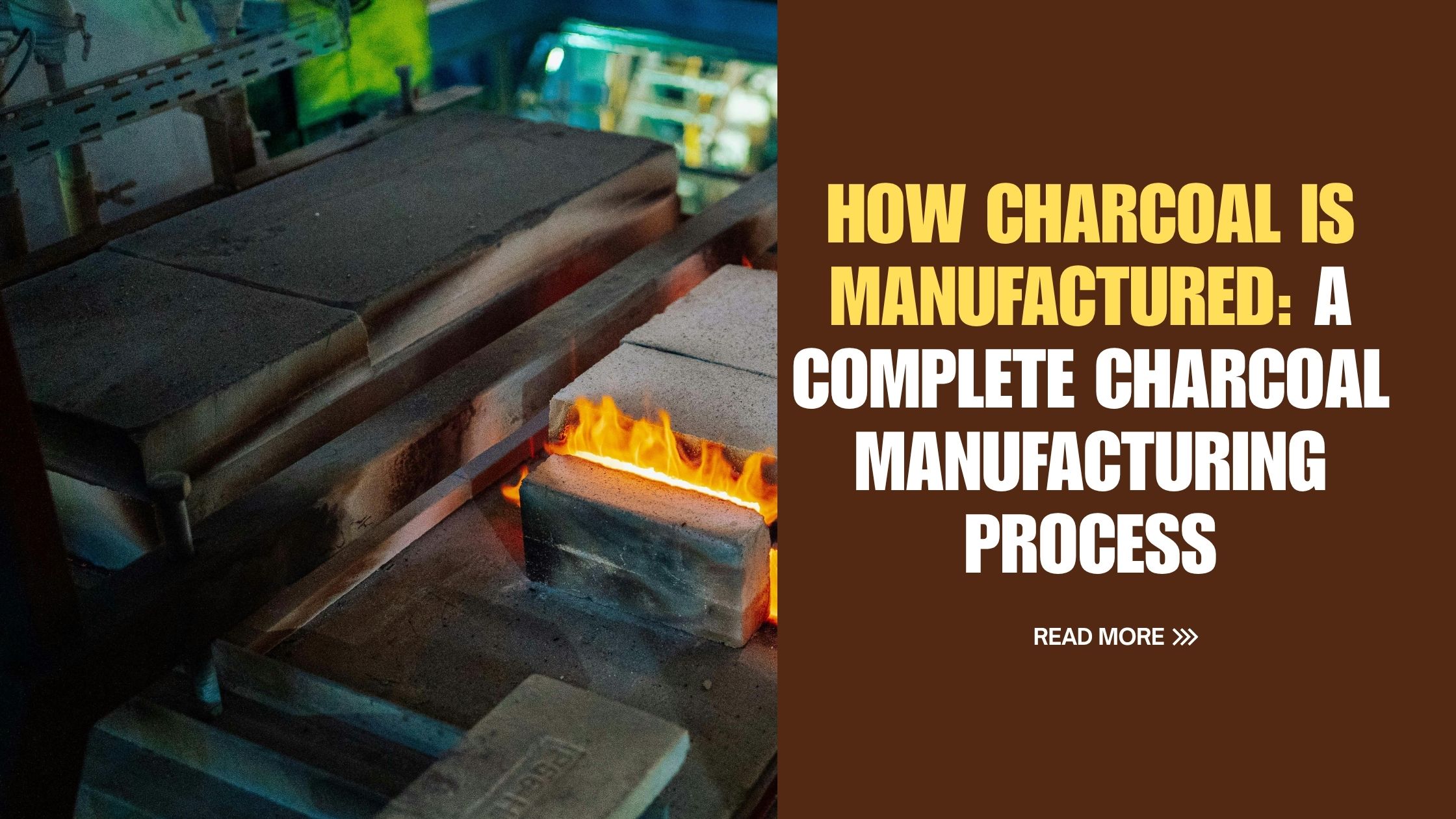 How Charcoal Is Manufactured: A Complete Charcoal Manufacturing Process