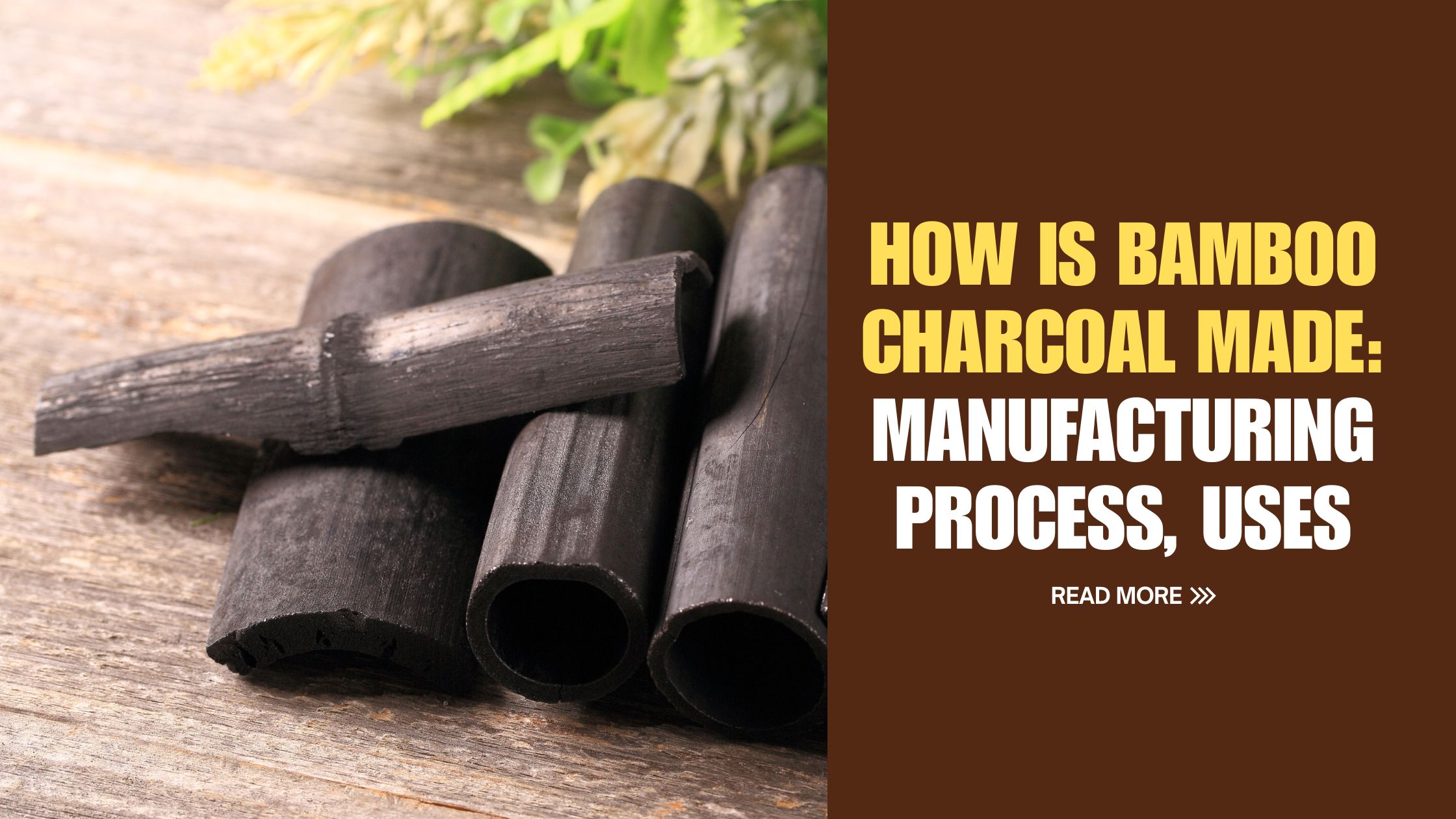 How is Bamboo Charcoal Made​: Manufacturing Process, Uses & What Makes It Different