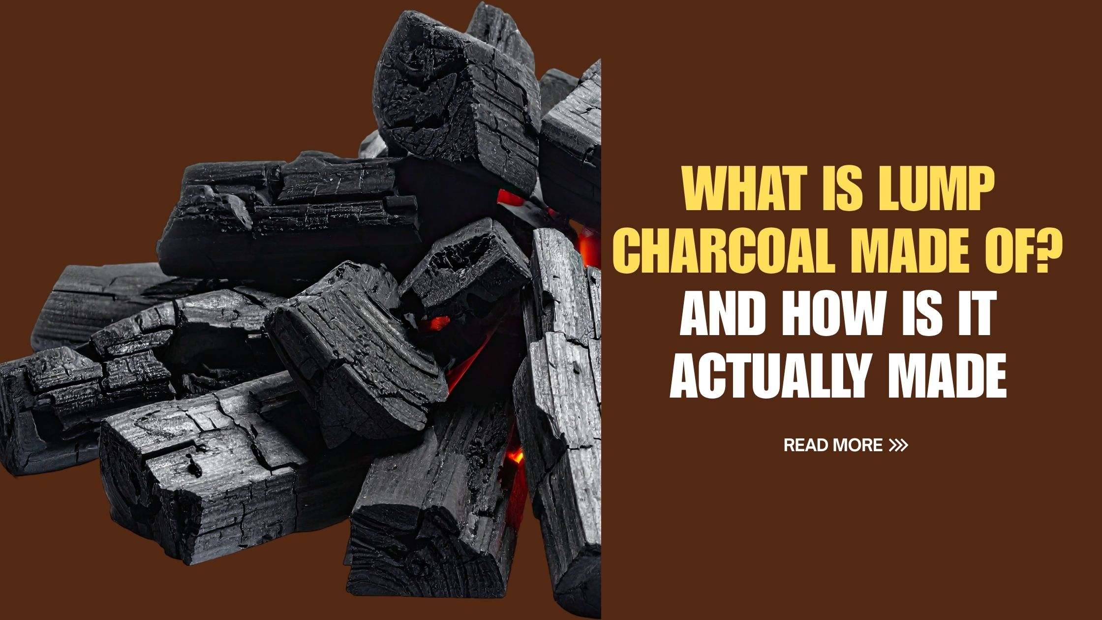 What Is Lump Charcoal Made Of? And How Is It Actually Made