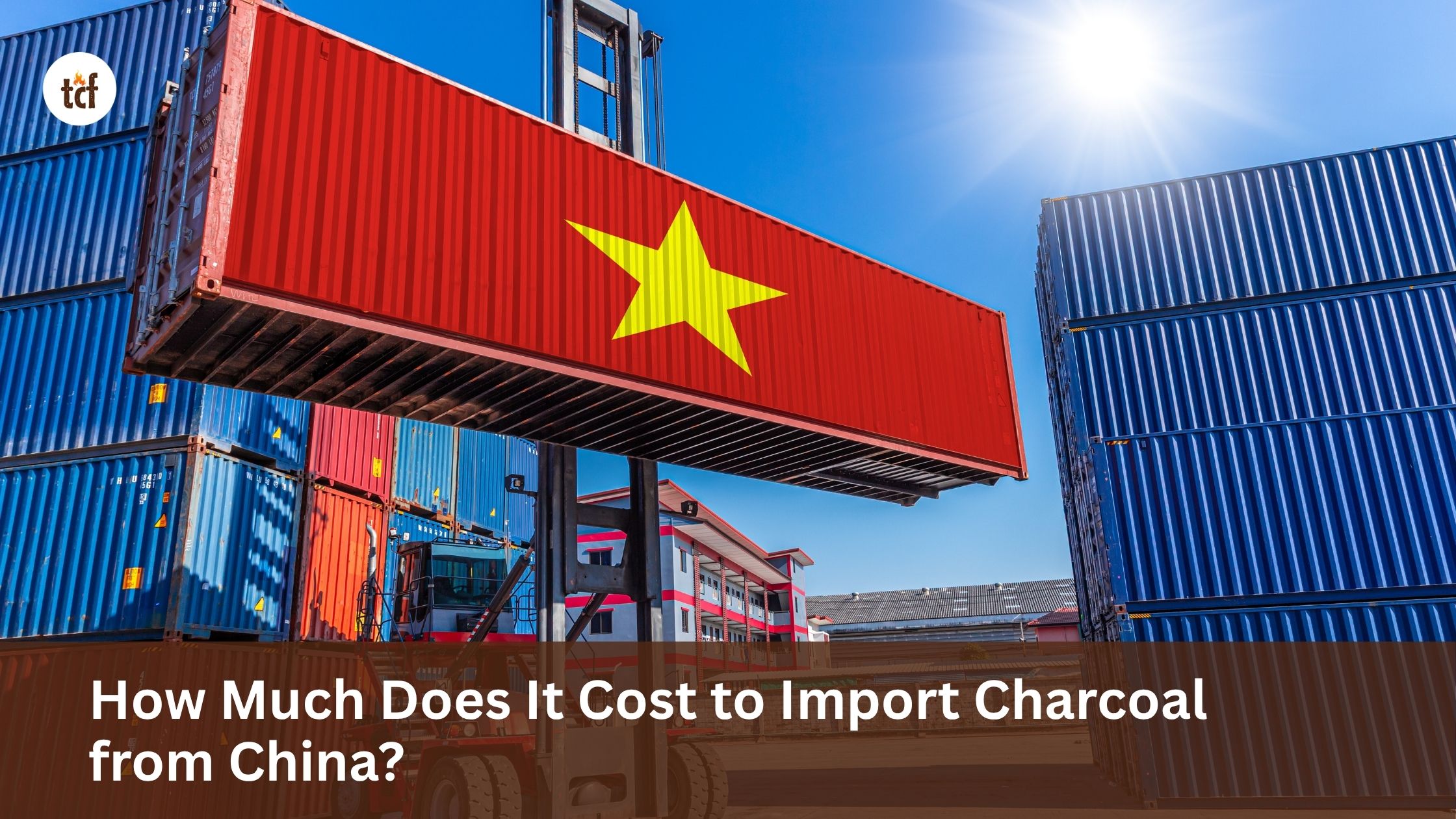 How Much Does It Cost to Import Charcoal from China?