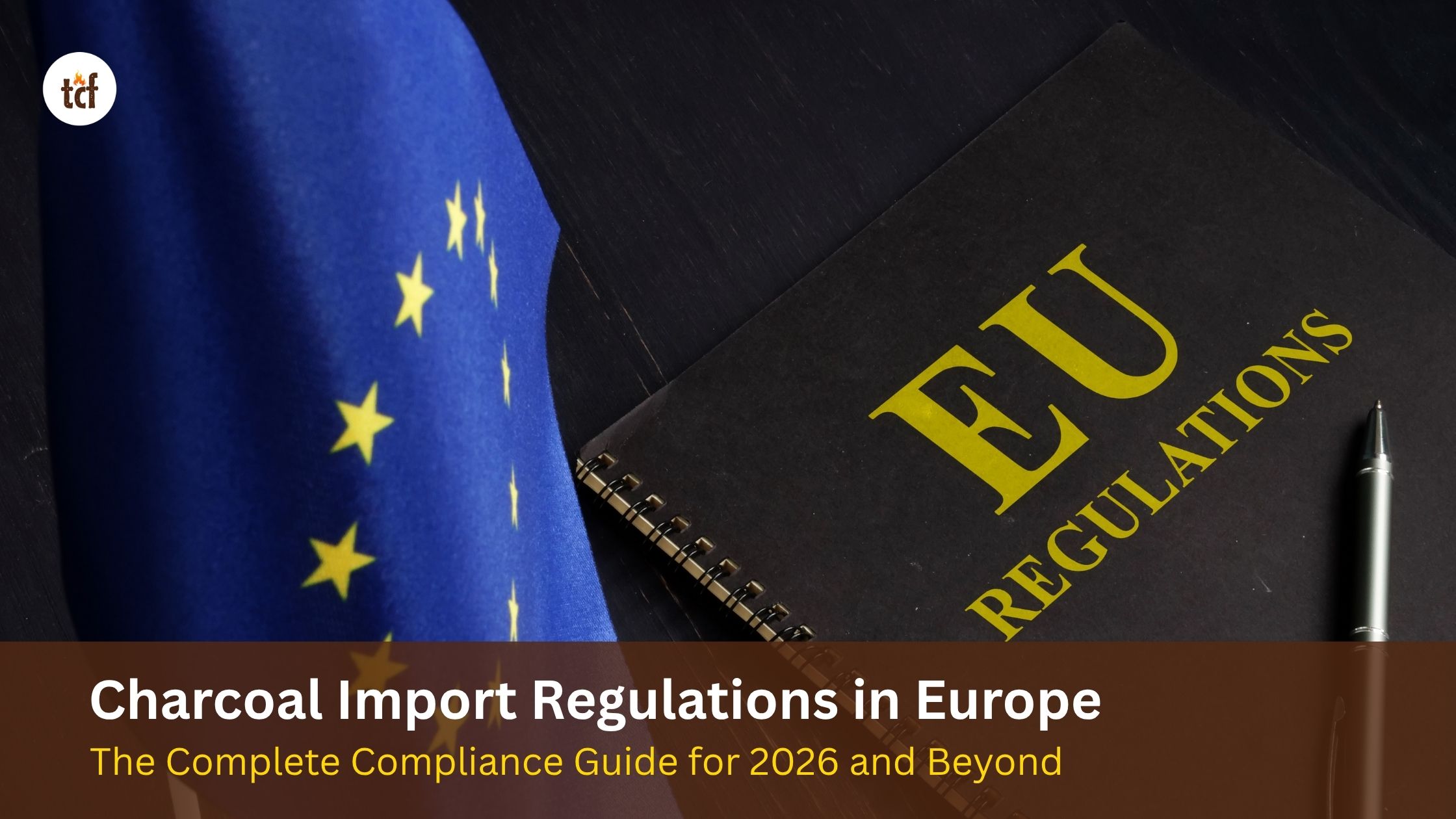 Charcoal Import Regulations in Europe: Guide for 2026