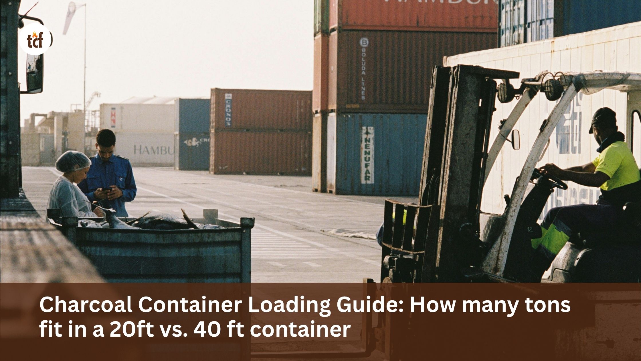 Charcoal Container Loading Guide: How many tons fit in a 20ft vs. 40 ft container
