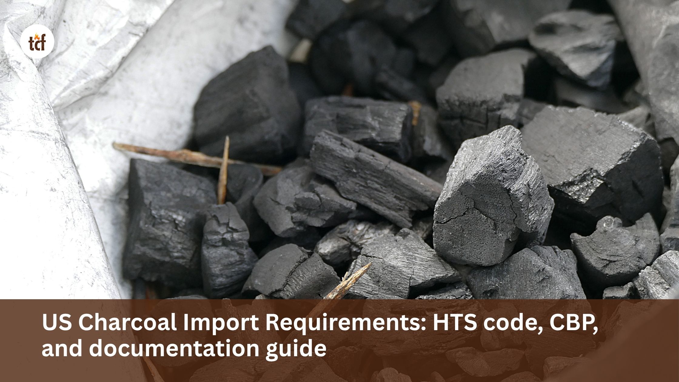 US Charcoal Import Requirements: HTS code, CBP, and documentation guide
