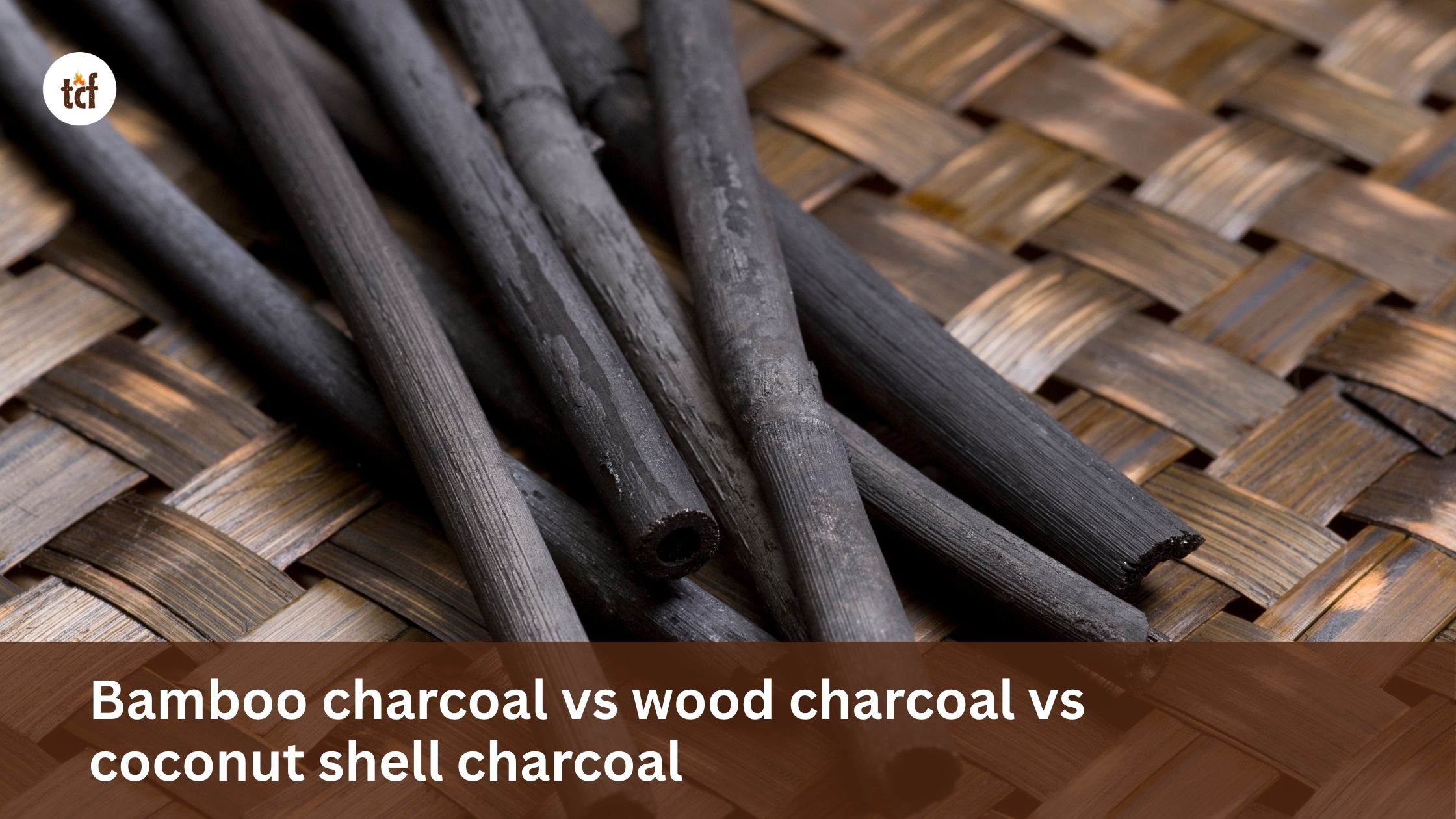 Bamboo charcoal vs wood charcoal vs coconut shell charcoal