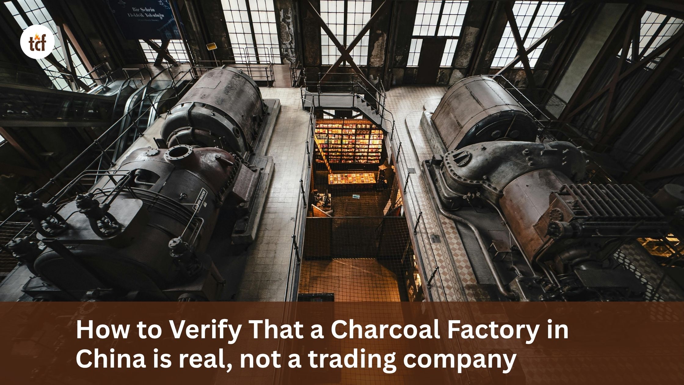 How to Verify That a Charcoal Factory in China is real, not a trading company