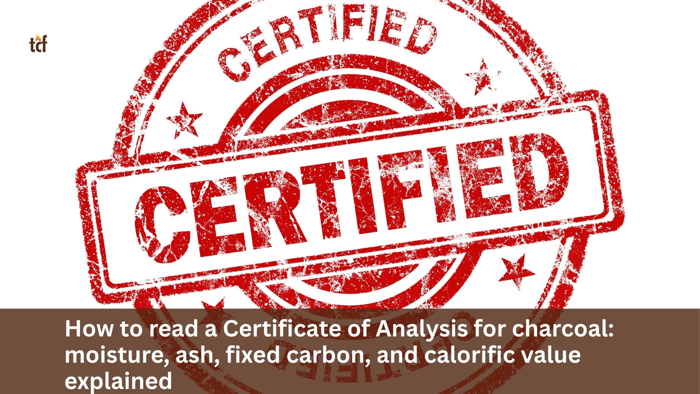 How to read a Certificate of Analysis for charcoal: moisture, ash, fixed carbon, and calorific value explained